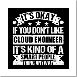 It's Okay If You Don't Like Cloud Engineer It's Kind Of A Smart People Thing Anyway Cloud Engineer Lover Posters and Art